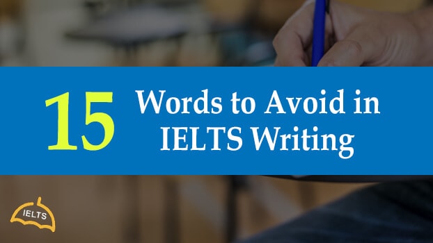 15 Words to avoid in IELTS Writing